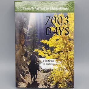 7003 Days 21 Years in the Frank Church RIver of No Return Wilderness Jim Akenson